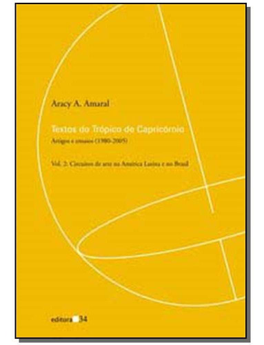 Textos Do Trópico De Capricórnio - Artigos E Ensaios 1980-, De Amaral, Aracy A.. Editora Editora 34 Em Português