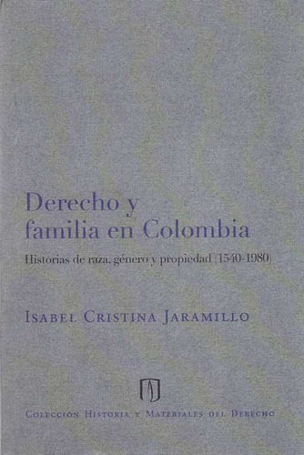 Derecho Y Familia En Colombia Historias De Raza Género Y Pro