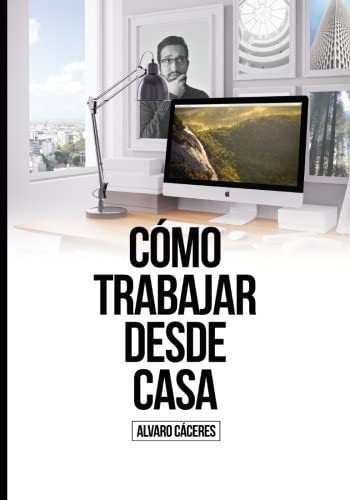 Libro: Cómo Trabajar Desde Casa: Una Guía Completa Con Recom