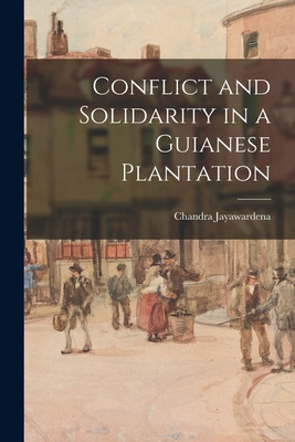 Libro Conflict And Solidarity In A Guianese Plantation - ...