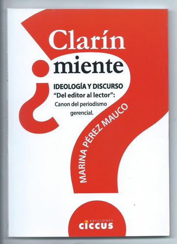 Clarin Miente ? Ideología Y Discurso  Perez Mauco  Ciccus