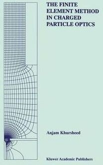 The Finite Element Method In Charged Particle Optics - An...