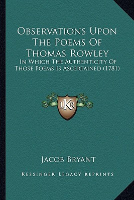 Libro Observations Upon The Poems Of Thomas Rowley: In Wh...