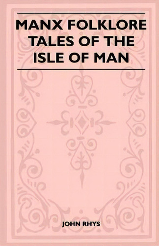 Manx Folklore - Tales Of The Isle Of Man (folklore History Series), De John Rhys. Editorial Read Books, Tapa Blanda En Inglés