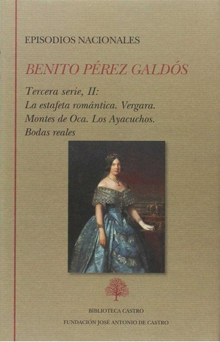 Episodios nacionales. Tercera serie II: La estafeta romÃÂ¡ntica. Vergara. Montes de Oca. Los Aya..., de Perez Galdos, Benito. Editorial Fundación José Antonio de Castro, tapa dura en español