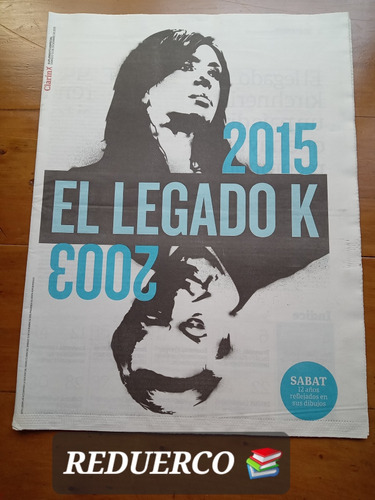 El Legado K 2003 2015 Suplemento Clarín Sabat 12/12/2015