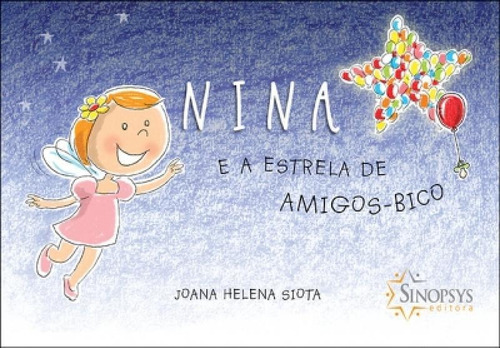 Nina e a Estrela de Amigos-Bico, de Joana Helena Siota., vol. 1. Sinopsys Editora, capa mole em português