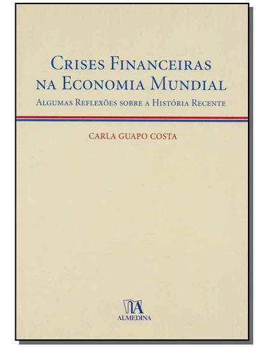 Crises Financeiras Na Economia Mundial, De Costa, Carla Guapo. Editora Almedina Em Português