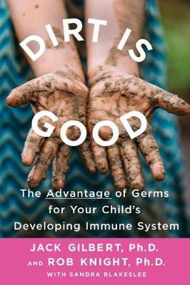 Libro Dirt Is Good : The Advantage Of Germs For Your Chil...