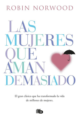 Las mujeres que aman demasiado, de ROBIN NORWOOD. Editorial Ediciones B, tapa blanda en español