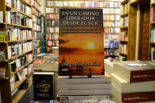 En Un Camino Liberador Desde El Sur. Diego Pereira Ríos. 