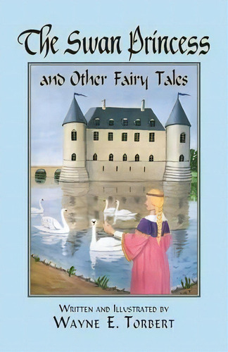 The Swan Princess And Other Fairy Tales, De Wayne E Torbert. Editorial Peppertree Press, Tapa Blanda En Inglés