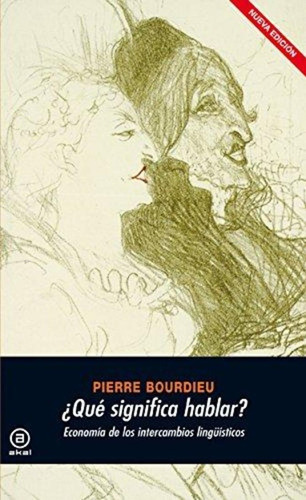 Pierre Bourdieu ¿Qué significa hablar? Economia de los intercambios linguisticos Editorial Akal