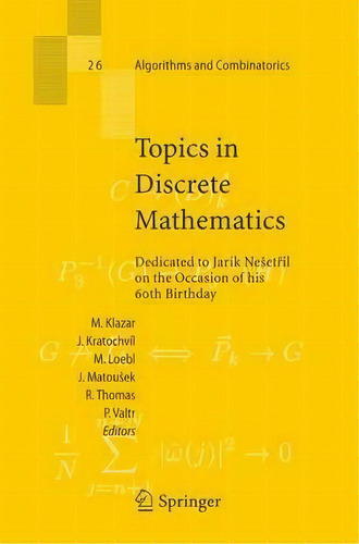 Topics In Discrete Mathematics : Dedicated To Jarik Nesetril On The Occasion Of His 60th Birthday, De Martin Klazar. Editorial Springer-verlag Berlin And Heidelberg Gmbh & Co. Kg, Tapa Dura En Inglés