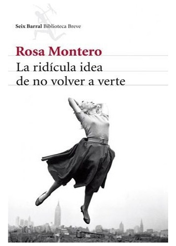 Libro La Ridicula Idea De No Volver A Verte Rosa Montero ·