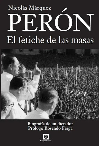 Peron El Fetiche De Las Masas - Nicolas Marquez
