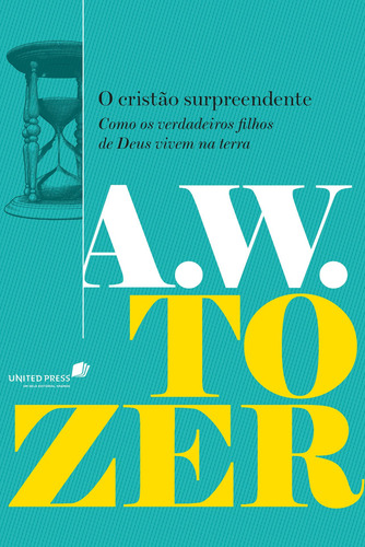 O Cristão Surpreendente: Como Os Verdadeiros Lhos De Deus Vivem Na Terra, De Tozer, Aiden Wilson. Editora Hagnos Ltda,moody Publishers, Capa Dura Em Português, 2021