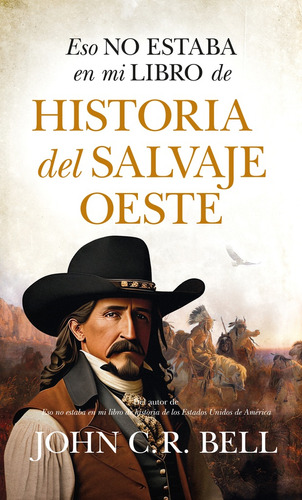 Eso No Estaba En Mi Libro De Historia Del Salvaje Oeste, De John C.r. Bell. Editorial Almuzara, Tapa Blanda En Español