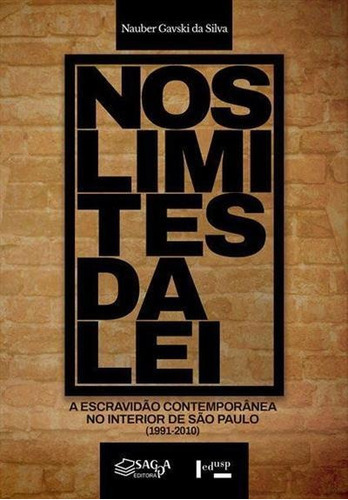 Nos Limites Da Lei: A Escravidao Contemporanea No Interior De Sao Paulo (1991-2010) - 1ªed.(2022), De Nauber Gavski Da Silva. Editora Edusp, Capa Mole, Edição 1 Em Português, 2022