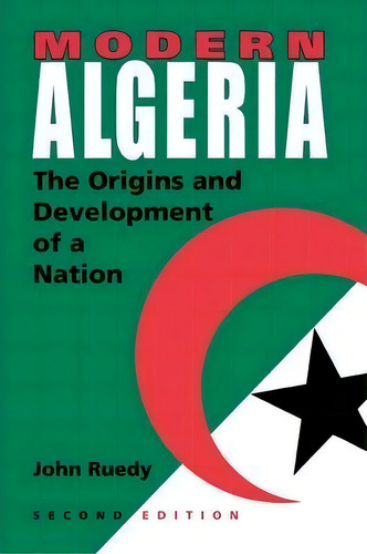 Modern Algeria, Second Edition : The Origins And Development Of A Nation, De John Ruedy. Editorial Indiana University Press, Tapa Blanda En Inglés