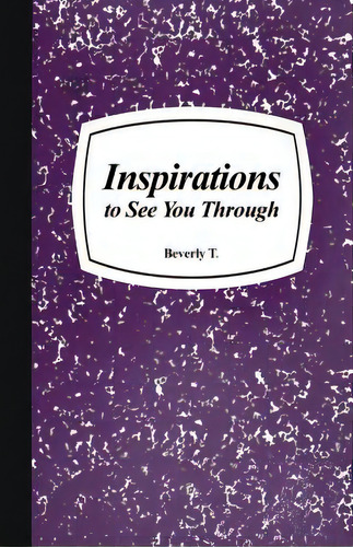 Inspirations To See You Through, De T, Beverly. Editorial Rosedog Books, Tapa Blanda En Inglés