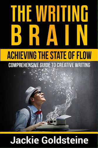 The Writing Brain: Achieving The State Of Flow: Comprehensive Guide To Creative Writing, De Goldsteine, Jackie. Editorial Createspace, Tapa Blanda En Inglés