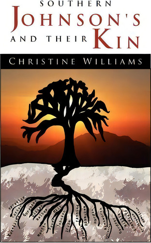 Southern Johnson's And Their Kin, De Christine Williams. Editorial Xlibris Corporation, Tapa Dura En Inglés