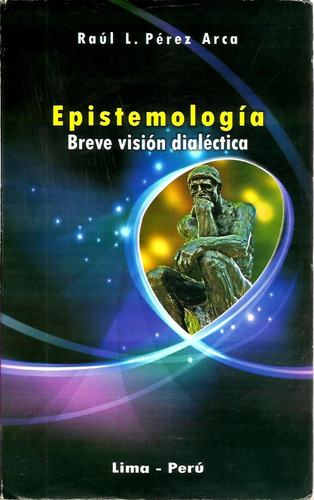 Epistemología Breve Visión Dialéctica - Raúl Pérez Arca