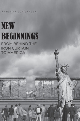 Libro New Beginnings: From Behind The Iron Curtain To Ame...