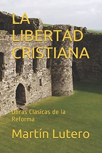 Libro: La Libertad Cristiana: Obras Clasicas De La Reforma