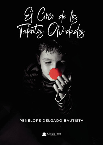 El Circo De Los Talentos Olvidados: No aplica, de Delgado Bautista , Penélope.. Serie 1, vol. 1. Grupo Editorial Círculo Rojo SL, tapa pasta blanda, edición 1 en español, 2022