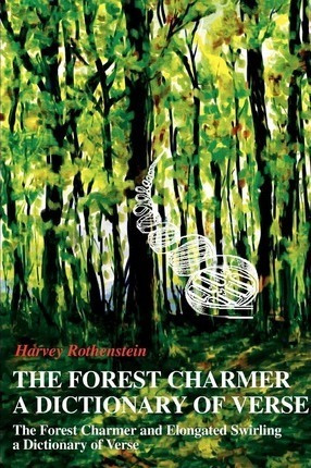The Forest Charmer A Dictionary Of Verse - Harvey Rothens...