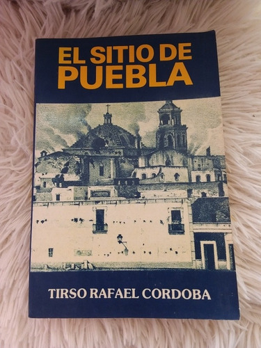 Libro El Sitio De Puebla- Tirso Rafael Córdoba- Facc 1863