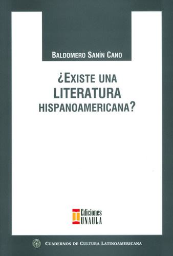 ¿existe Una Literatura Hispanoamericana?, De Baldomero Sanín Cano. Serie 9588366593, Vol. 1. Editorial U. Autónoma Latinoamericana - Unaula, Tapa Blanda, Edición 2012 En Español, 2012