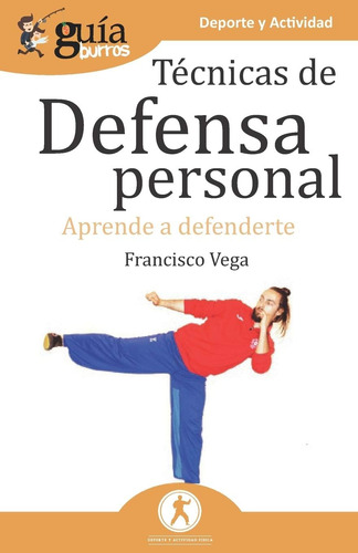 Libro: Guíaburros Técnicas De Defensa Personal: Aprende A De