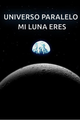 Libro:universo Paralelo: Mi Luna Eres (spanish Edition)