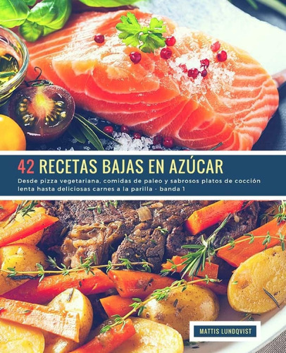 Libro: 42 Recetas Bajas En Azúcar - Banda 1: Desde Pizza Veg