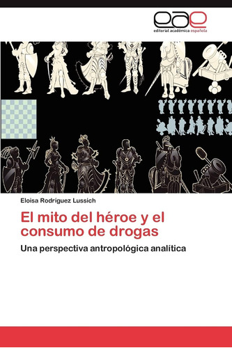 Libro: El Mito Del Héroe Y Consumo Drogas: Una Perspec