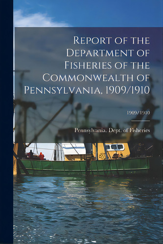 Report Of The Department Of Fisheries Of The Commonwealth Of Pennsylvania, 1909/1910; 1909/1910, De Pennsylvania Dept Of Fisheries. Editorial Legare Street Pr, Tapa Blanda En Inglés