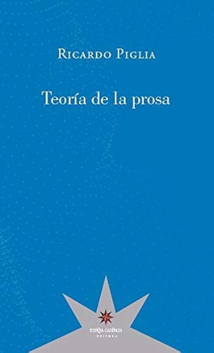 Teoría De La Prosa - Ricardo Piglia