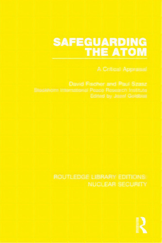 Safeguarding The Atom: A Critical Appraisal, De Fischer, David. Editorial Routledge, Tapa Blanda En Inglés