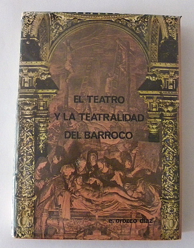 El Teatro Y La Teatralidad Del Barroco - E. Orozco Diaz