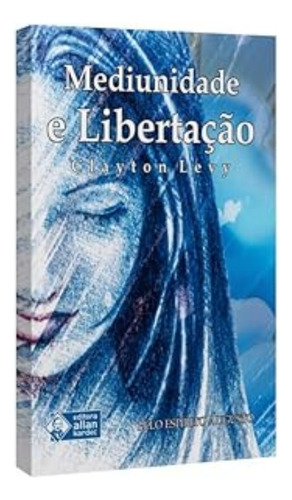 Mediunidade e Libertação, de CLAYTON LEVY. Editora Allan Kardec, capa mole em português