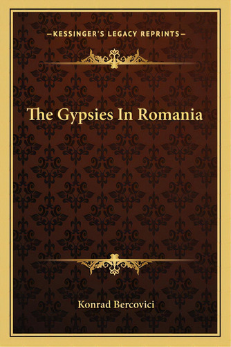 The Gypsies In Romania, De Bercovici, Konrad. Editorial Kessinger Pub Llc, Tapa Blanda En Inglés