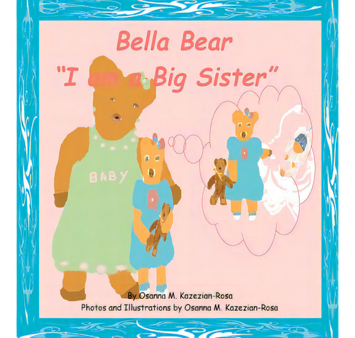 Bella Bear I Am A Big Sister! , De Rosa, Osanna Kazezian. Editorial Createspace, Tapa Blanda En Inglés