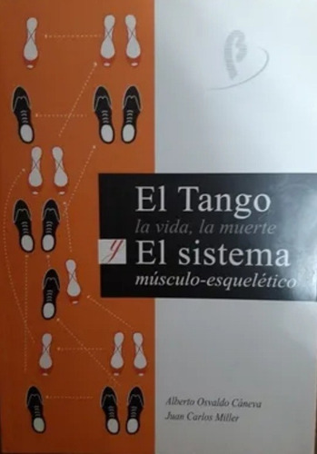 El Tango: La Vida, La Muerte Y El Sistema Músculo-esquelétic