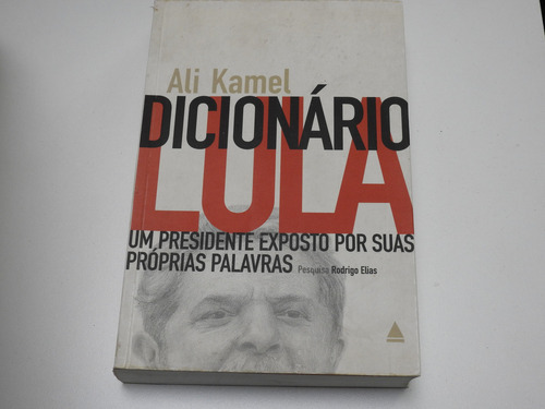 Dicionario Lula. Um Presidente Ali Kamel - L601 