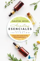 Comprar Aceites esenciales: Guía de iniciación: Incluye 100 recetas con los 30 principales aceites, de Anthis, Christina. Editorial Sirio, tapa blanda en español, 2022