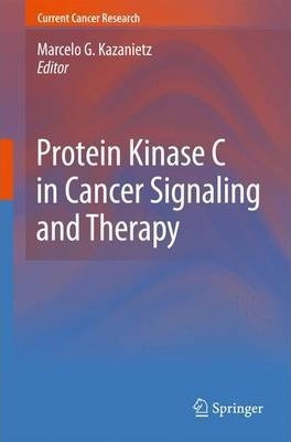 Libro Protein Kinase C In Cancer Signaling And Therapy - ...