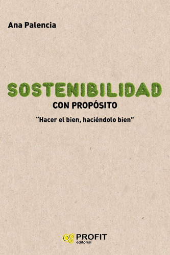 Libro: Sostenibilidad Con Propósito. Palencia, Ana. Profit